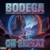 Bodega - On Repeat