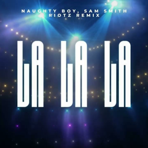  Naughty Boy & Sam Smith - La La La (RIOTZ Remix)