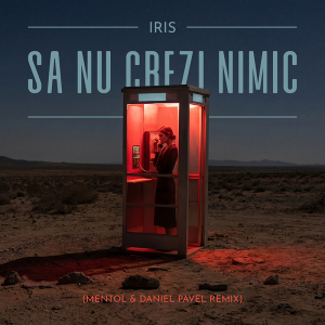  Iris - Sa nu crezi nimic (Mentol & Daniel Pavel Remix)
