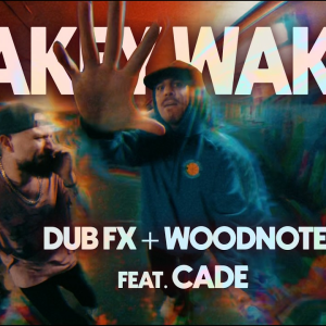  DUB FX & WOODNOTE & CADE - WAKEY WAKEY