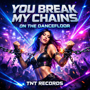  TNT Records - You Break My Chains On The Dancefloor