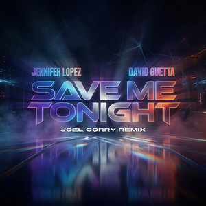  Jennifer Lopez & David Guetta - Save Me Tonight (Joel Corry Remix)