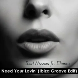 BeatWizzies & Elianne - Need Your Lovin' (Ibiza Groove Edit)