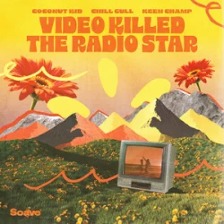 Coconut Kid & Chill Gull & Keen Champ - Video Killed The Radio Star