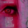 Bryce Savage - Eyes Like Woah