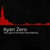 Kyan Zero - The Last of The Real Ones (Remix)