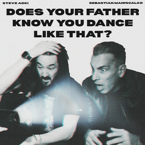  Steve Aoki & Sebastian Maniscalco - Does Your Father Know You Dance Like That?