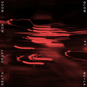  Delta Heavy & ÆONE:MODE & Nu-La - Glow