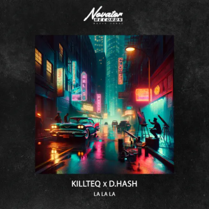  KILLTEQ & D.Hash - La La La