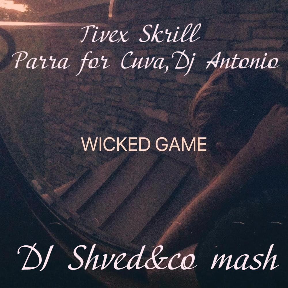 Обкладинка Tivex Skrill, Parra for Cuva, Dj Antonio - Wicked game (DJ Shved&co mash)