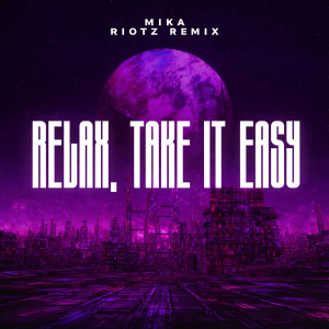 Cover MIKA - Relax, Take It Easy (RIOTZ Remix)