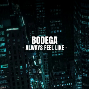 Cover Bodega - Always Feel Like