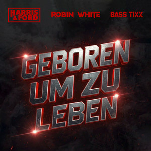 Cover Harris & Ford & ROBIN WHITE & Bass Tixx - Geboren um zu Leben