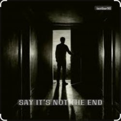 SAY IT�S NOT THE END