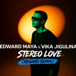 Edward Maya & Vika Jigulina - Stereo Love (Regard Remix)
