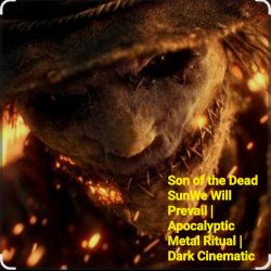 Son of the Dead Sun We Will Prevail | Apocalyptic - We Will Prevail |Apocalyptic Metal Ritual|Dark Cinematic Son of the Dead Sun We Will Prevail | Apocalyptic - We Will Prevail |Apocalyptic Metal Ritual|Dark Cinematic