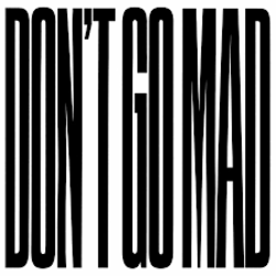DON'T GO MAD