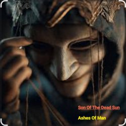 Son of the Dead Sun - Ashes of Man Son of the Dead Sun - Ashes of Man