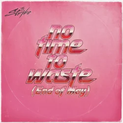 No Time To Waste (End of May)