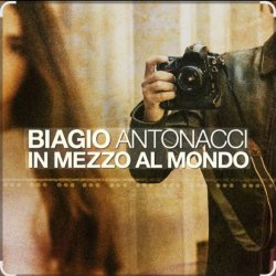 Biagio Antonacci - In mezzo al mondo Biagio Antonacci - In mezzo al mondo