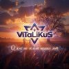 ViTaLiKuS - �, ��� �� ������ ����� ���