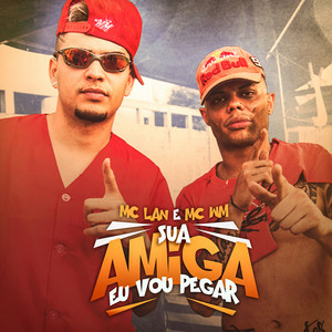 Обкладинка MC Lan & MC WN - Sua Amiga Vou Pegar