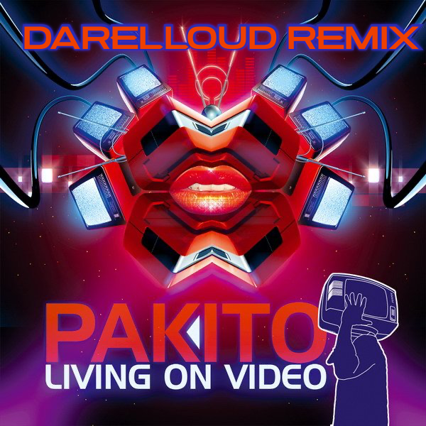 Cover Pakito - Living on Video (Darelloud Remix)