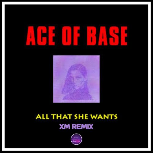 Обкладинка Ace of Base - All That She Wants (XM Remix)