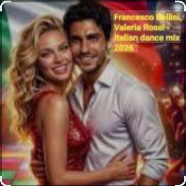  Francesco Bellini & Valeria Rossi - Italian dance mix 2026