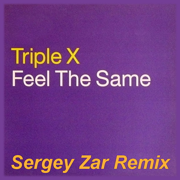  Triple X - Feel The Same (Sergey Zar Remix)