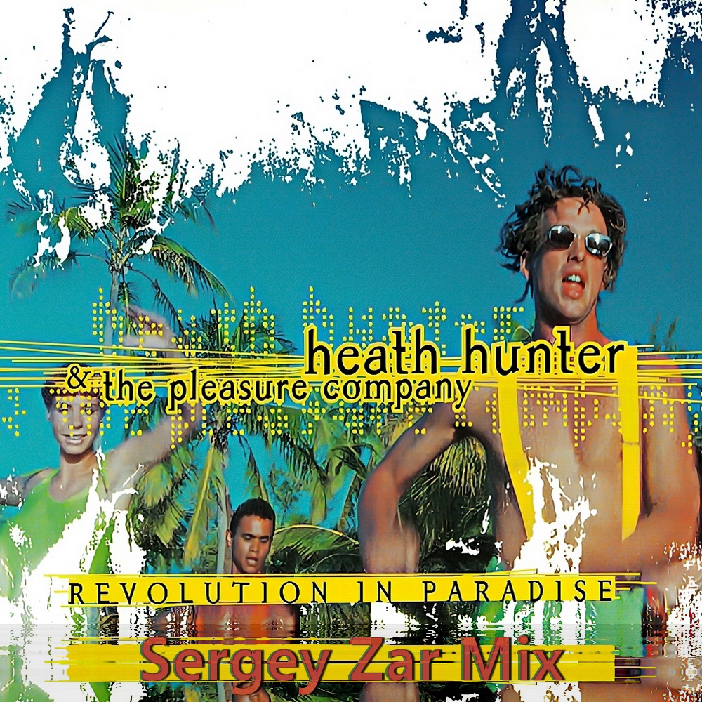  Heath Hunter & The Pleasure Company - Revolution In Paradise (Sergey Zar Mix)