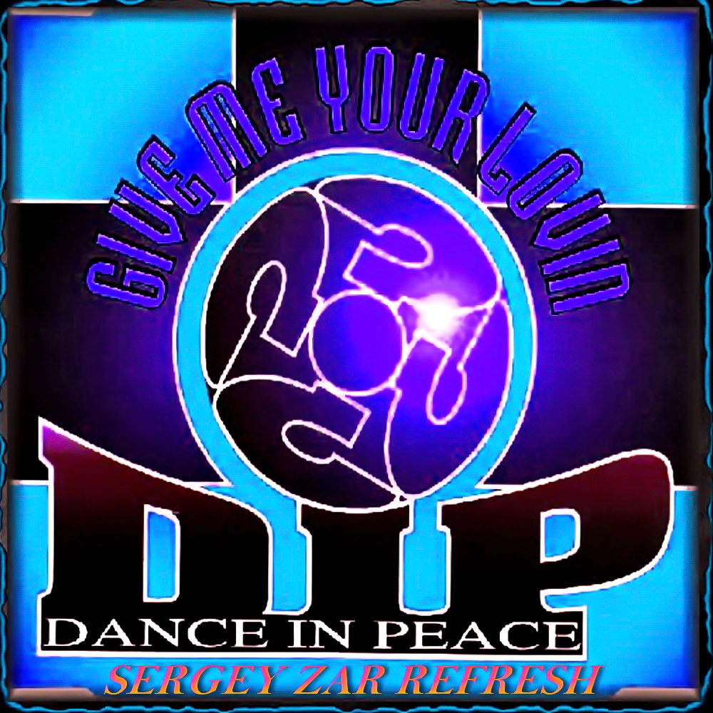  Dance In Peace - Give Me Your Lovin (Sergey Zar Refresh)