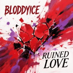 BLODDYICE - Ruined Love BLODDYICE - Ruined Love