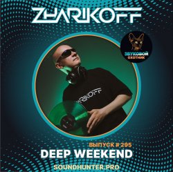 DJ Zharikoff - Deep Weekend Выпуск #295 DJ Zharikoff - Deep Weekend Выпуск #295