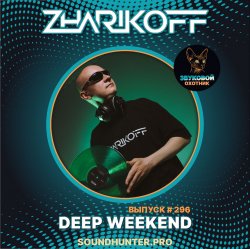 DJ Zharikoff - Deep Weekend Выпуск #296 DJ Zharikoff - Deep Weekend Выпуск #296