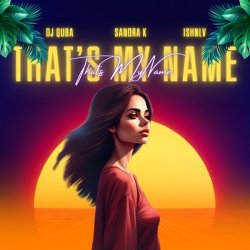 Dj Quba, Sandra K, ISHNLV - That's My Name Dj Quba, Sandra K, ISHNLV - That's My Name