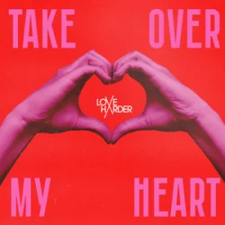 Love Harder - Take Over My Heart Love Harder - Take Over My Heart