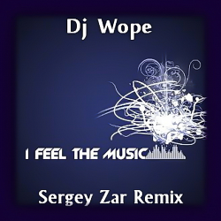 Dj Wope - I Feel The Music (Sergey Zar Radio Remix) Dj Wope - I Feel The Music (Sergey Zar Radio Remix)