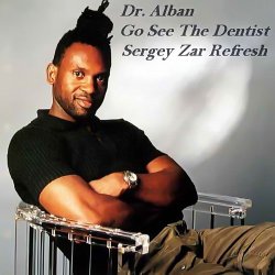 Dr. Alban - Go See The Dentist (Sergey Zar Refresh) Dr. Alban - Go See The Dentist (Sergey Zar Refresh)