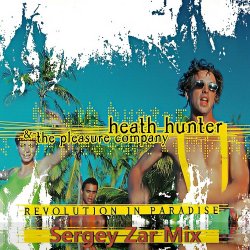 Heath Hunter & The Pleasure Company - Revolution In Paradise (Sergey Zar Mix) Heath Hunter & The Pleasure Company - Revolution In Paradise (Sergey Zar Mix)