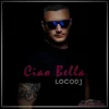 Обкладинка LocoDJ - Ciao Bella (Radio Edit) LocoDJ - Ciao Bella (Radio Edit)