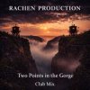 Rachen Production - Two Points in the Gorge (Club Mix)