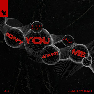  Felix - Don't You Want Me (Delta Heavy Remix)
