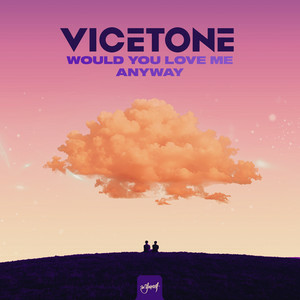  Vicetone - Would You Love Me Anyway