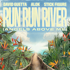  David Guetta & Alok & Stick Figure - Run Run River (Angels Above Me)