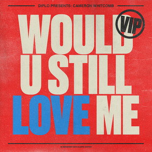  Diplo & Cameron Whitcomb - Would U Still Love Me (VIP)