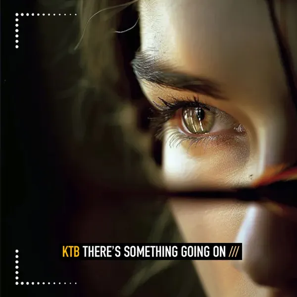  KTB - I Know There's Something Going On