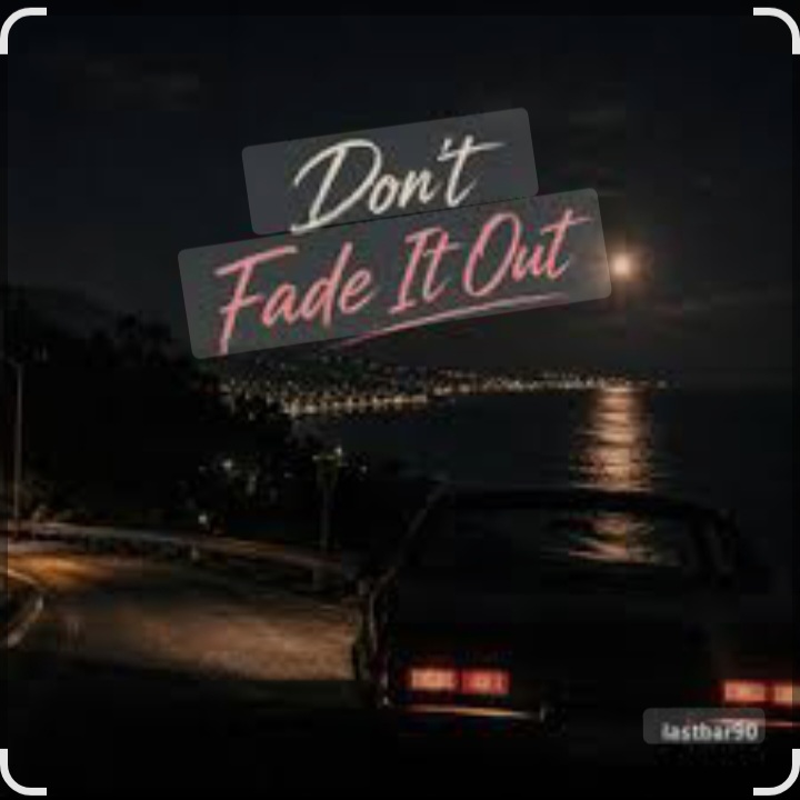  Lastbar90 - DON'T FADE IT OUT
