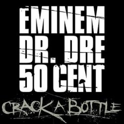 Eminem Feat. Dr. Dre & 50 Cent - Crack A Bottle Eminem Feat. Dr. Dre & 50 Cent - Crack A Bottle