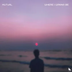 Mutual - Where I Wanna Be Mutual - Where I Wanna Be